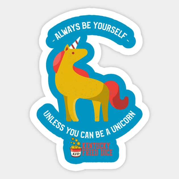 Be Yourself... Or a Unicorn Sticker by KYFriedDice